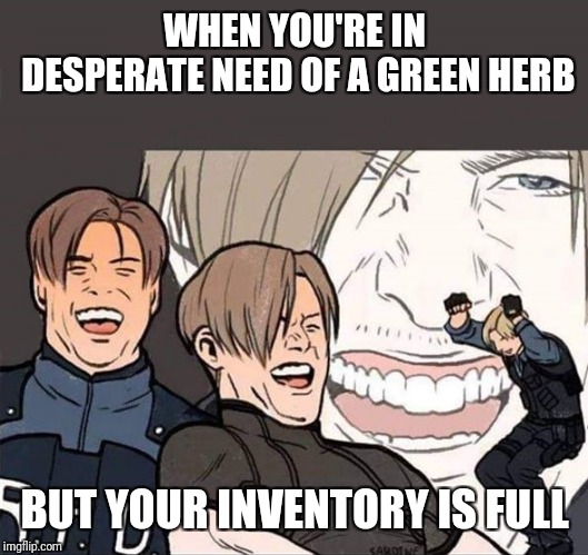 Resident Evil 2 | WHEN YOU'RE IN DESPERATE NEED OF A GREEN HERB; BUT YOUR INVENTORY IS FULL | image tagged in resident evil 2,when a herb takes up the same amount of space in your inventory as a rocket launcher,wtf | made w/ Imgflip meme maker