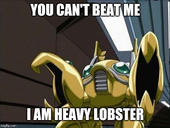 YOU CAN'T BEAT ME I AM HEAVY LOBSTER | made w/ Imgflip meme maker