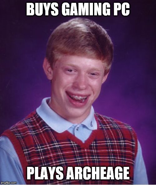 Bad Luck Brian Meme | BUYS GAMING PC; PLAYS ARCHEAGE | image tagged in memes,bad luck brian | made w/ Imgflip meme maker