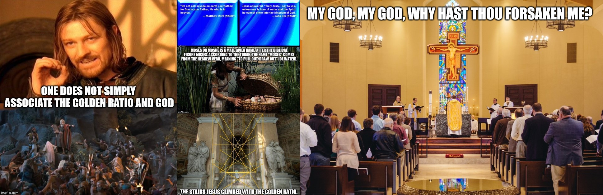 God and the Golden Ratio | MY GOD, MY GOD, WHY HAST THOU FORSAKEN ME? | image tagged in the golden ratio,god,moses,jesus,stairs,the golden calf | made w/ Imgflip meme maker