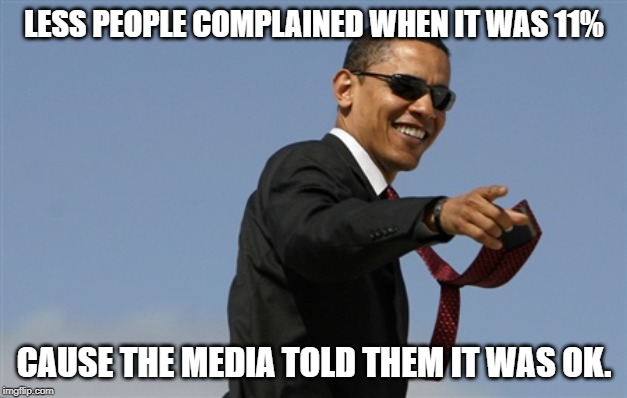 Cool Obama Meme | LESS PEOPLE COMPLAINED WHEN IT WAS 11% CAUSE THE MEDIA TOLD THEM IT WAS OK. | image tagged in memes,cool obama | made w/ Imgflip meme maker