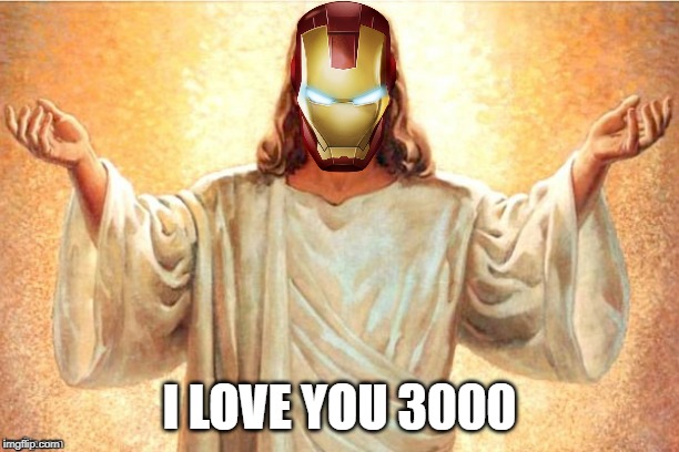 Ironman be like | I LOVE YOU 3000 | image tagged in i love you 3000,iron man,robert downey jr,tony stark,avengers,avengers endgame | made w/ Imgflip meme maker