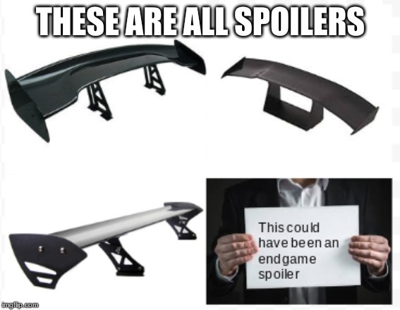 you need to be more careful | THESE ARE ALL SPOILERS | image tagged in avengers,avengers endgame,funny,cars | made w/ Imgflip meme maker