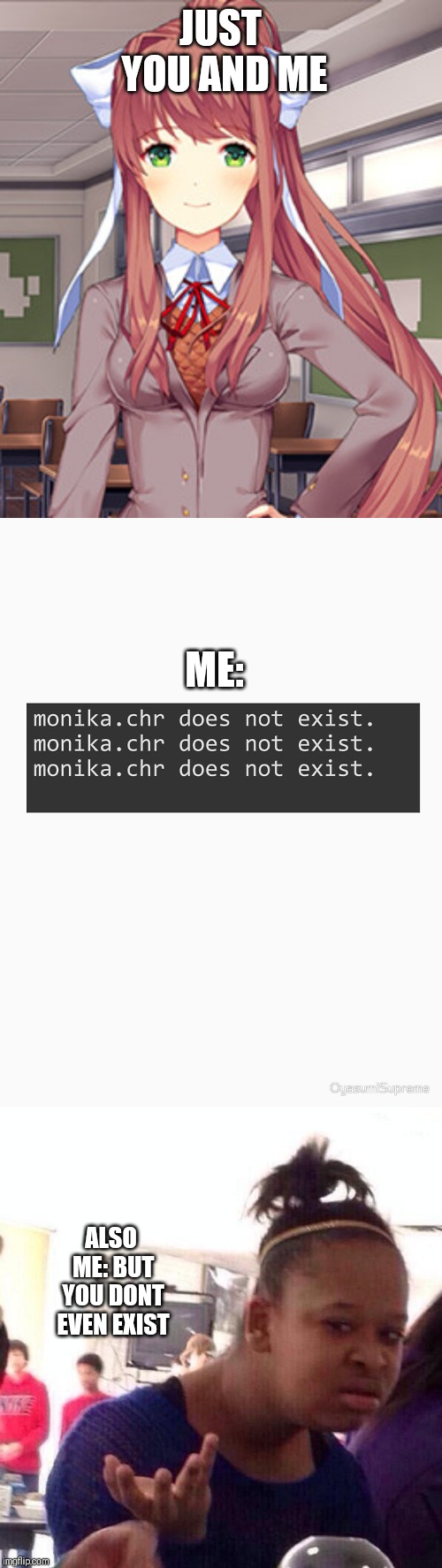 JUST YOU AND ME; ME:; ALSO ME: BUT YOU DONT EVEN EXIST | image tagged in memes,black girl wat | made w/ Imgflip meme maker
