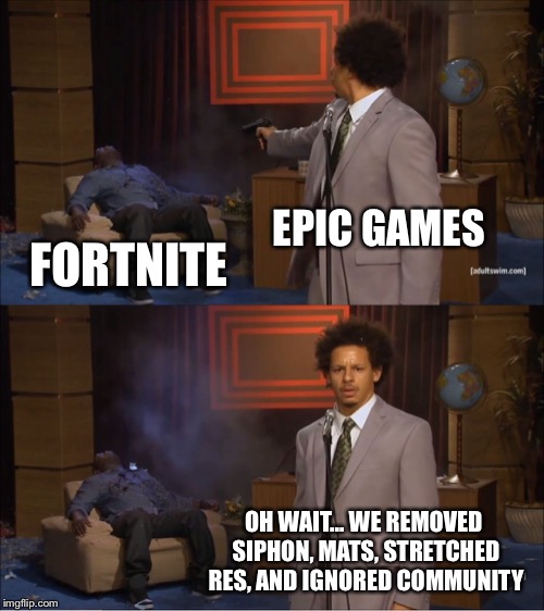 Who Killed Hannibal | EPIC GAMES; FORTNITE; OH WAIT... WE REMOVED SIPHON, MATS, STRETCHED RES, AND IGNORED COMMUNITY | image tagged in memes,who killed hannibal | made w/ Imgflip meme maker
