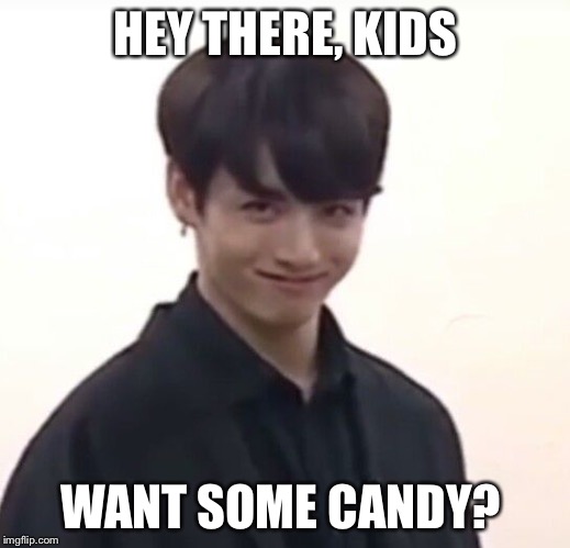 Watch Out For Kidnappers! | HEY THERE, KIDS; WANT SOME CANDY? | image tagged in jungkook,bts,funny face,memes,kpop | made w/ Imgflip meme maker