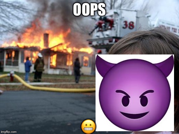 OOPS; 😬 | made w/ Imgflip meme maker
