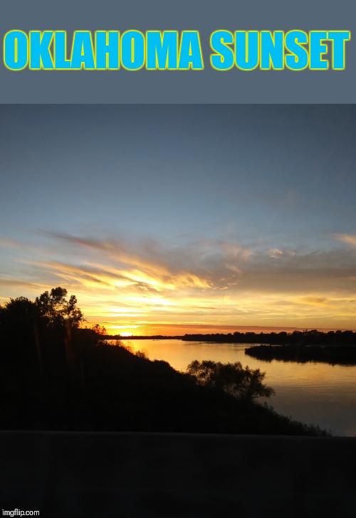 Beautiful | OKLAHOMA SUNSET | image tagged in sunset,oklahoma,44colt,shareyourownphotos stream | made w/ Imgflip meme maker