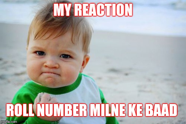 Success Kid Original Meme | MY REACTION; ROLL NUMBER MILNE KE BAAD | image tagged in memes,success kid original | made w/ Imgflip meme maker