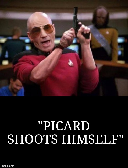 "PICARD SHOOTS HIMSELF" | made w/ Imgflip meme maker