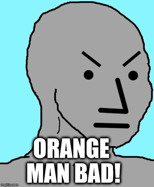 Orange man bad Blank Meme Template