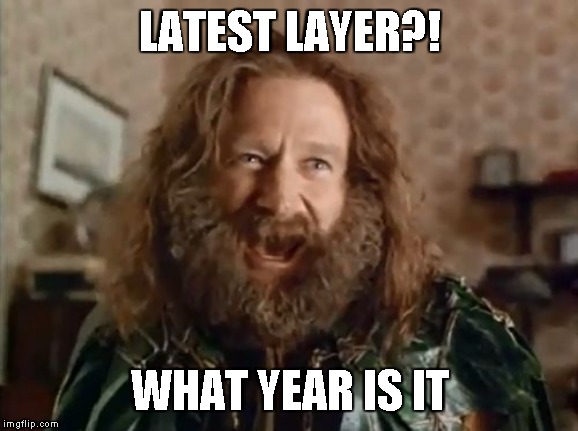 What Year Is It Meme | LATEST LAYER?! WHAT YEAR IS IT | image tagged in memes,what year is it | made w/ Imgflip meme maker