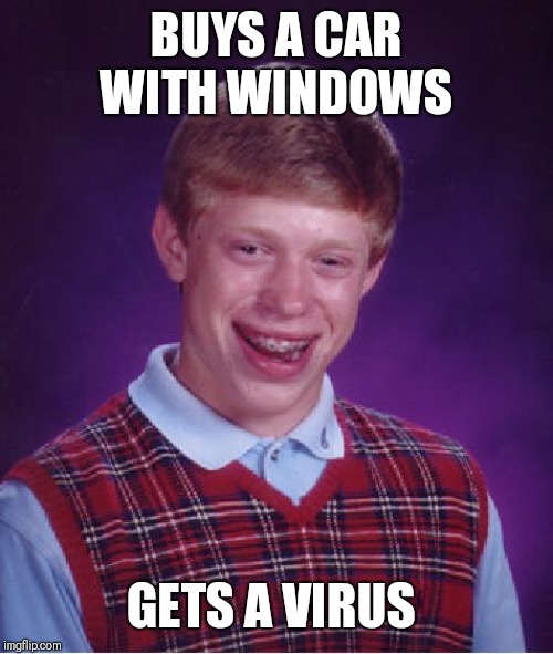 Bad Luck Brian Meme | BUYS A CAR WITH WINDOWS GETS A VIRUS | image tagged in memes,bad luck brian | made w/ Imgflip meme maker