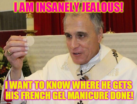 I AM INSANELY JEALOUS! I WANT TO KNOW WHERE HE GETS HIS FRENCH GEL MANICURE DONE! | made w/ Imgflip meme maker