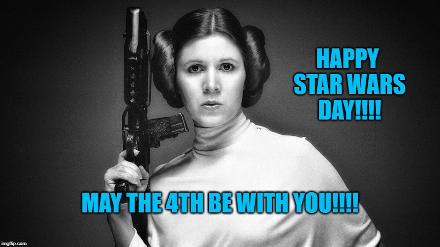 May the 4th | HAPPY STAR WARS DAY!!!! MAY THE 4TH BE WITH YOU!!!! | image tagged in funny memes | made w/ Imgflip meme maker
