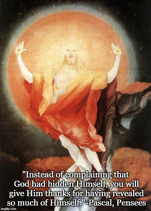 Resurrection | "Instead of complaining that God had hidden Himself, you will give Him thanks for having revealed so much of Himself."-Pascal, Pensees | image tagged in easter | made w/ Imgflip meme maker