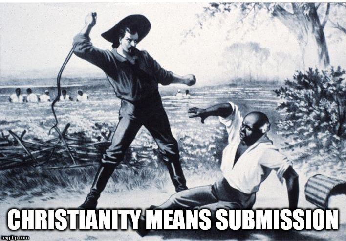 slave | CHRISTIANITY MEANS SUBMISSION | image tagged in slave,christianity,submission,religion,anti religion,anti-religion | made w/ Imgflip meme maker