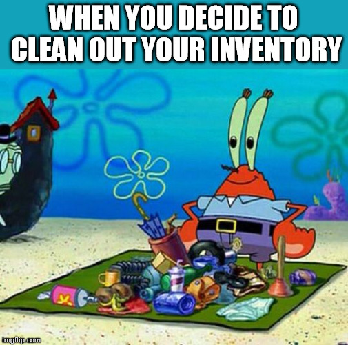 WHEN YOU DECIDE TO CLEAN OUT YOUR INVENTORY | made w/ Imgflip meme maker