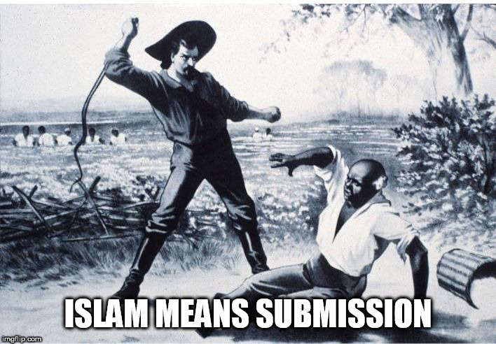 slave | ISLAM MEANS SUBMISSION | image tagged in slave,islam,submission,religion,religious,anti-religious | made w/ Imgflip meme maker
