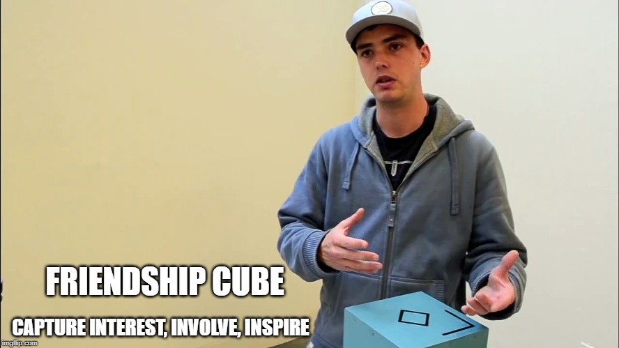 FRIENDSHIP CUBE; CAPTURE INTEREST, INVOLVE, INSPIRE | made w/ Imgflip meme maker