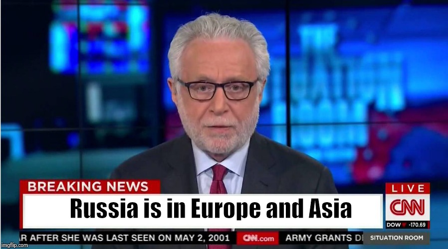 CNN "Wolf of Fake News" Fanfiction | Russia is in Europe and Asia | image tagged in cnn wolf of fake news fanfiction | made w/ Imgflip meme maker