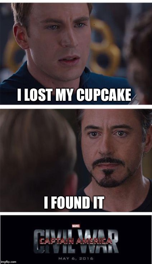 Marvel Civil War 1 | I LOST MY CUPCAKE; I FOUND IT | image tagged in memes,marvel civil war 1,cupcakes | made w/ Imgflip meme maker