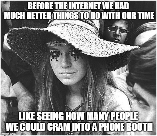 Either that or a Volkswagen... | BEFORE THE INTERNET WE HAD MUCH BETTER THINGS TO DO WITH OUR TIME; LIKE SEEING HOW MANY PEOPLE WE COULD CRAM INTO A PHONE BOOTH | image tagged in 1960's,internet | made w/ Imgflip meme maker