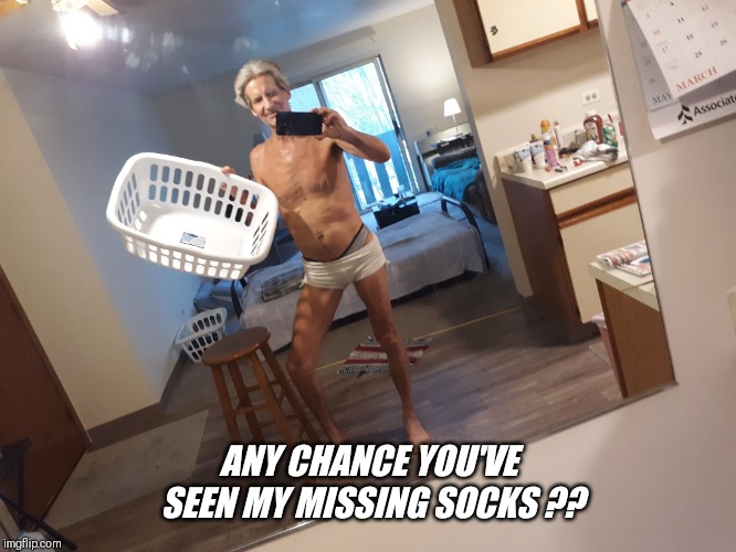 ANY CHANCE YOU'VE SEEN MY MISSING SOCKS ?? | made w/ Imgflip meme maker