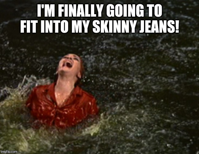 I'M FINALLY GOING TO FIT INTO MY SKINNY JEANS! | made w/ Imgflip meme maker