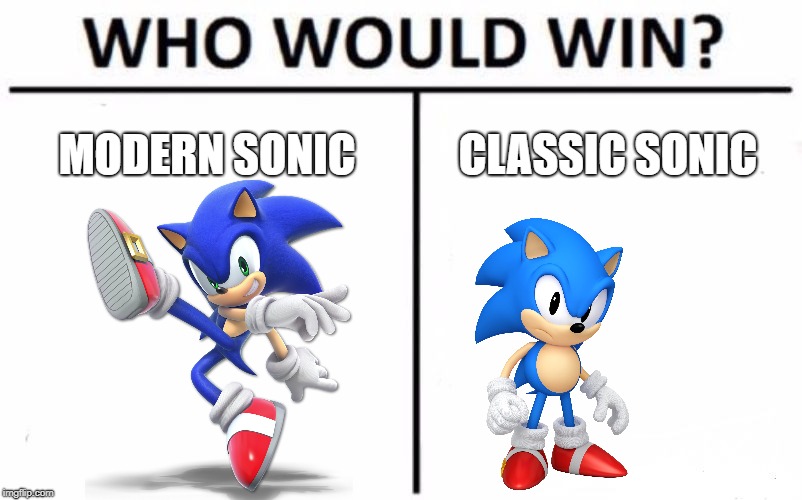 Who Would Win? Meme | MODERN SONIC; CLASSIC SONIC | image tagged in memes,who would win | made w/ Imgflip meme maker