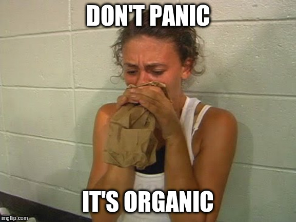 Don't Panic  | DON'T PANIC IT'S ORGANIC | image tagged in don't panic | made w/ Imgflip meme maker