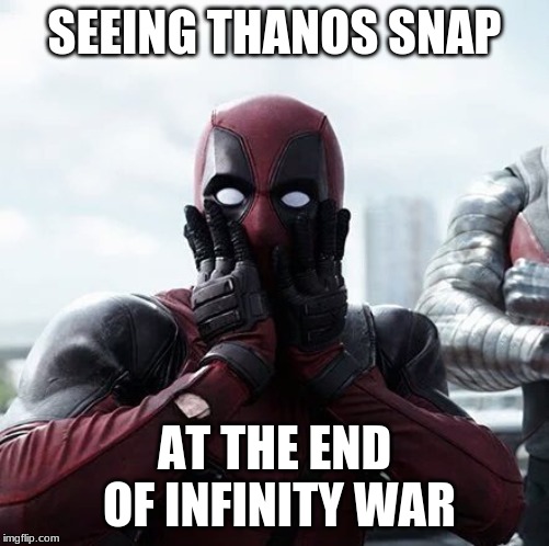 Deadpool Surprised | SEEING THANOS SNAP; AT THE END OF INFINITY WAR | image tagged in memes,deadpool surprised | made w/ Imgflip meme maker