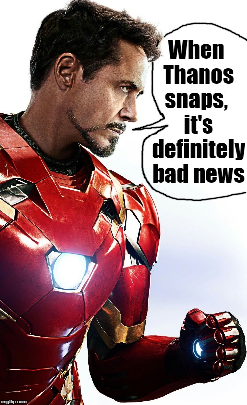 When Thanos snaps,  it's definitely bad news | made w/ Imgflip meme maker