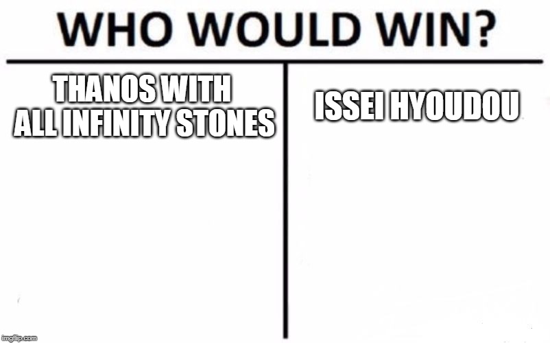 Who Would Win? | THANOS WITH ALL INFINITY STONES; ISSEI HYOUDOU | image tagged in memes,who would win | made w/ Imgflip meme maker