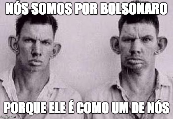 bolsonaro | NÓS SOMOS POR BOLSONARO; PORQUE ELE É COMO UM DE NÓS | image tagged in bolsonaro | made w/ Imgflip meme maker