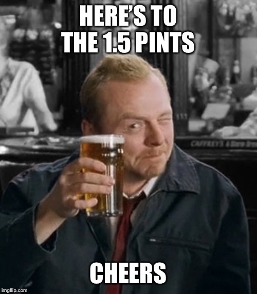 simon pint | HERE’S TO THE 1.5 PINTS CHEERS | image tagged in simon pint | made w/ Imgflip meme maker