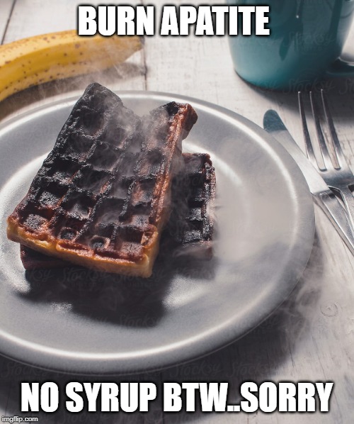 BURN APATITE NO SYRUP BTW..SORRY | made w/ Imgflip meme maker