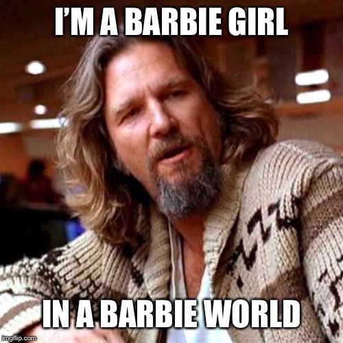 What’s in your pocket? | I’M A BARBIE GIRL; IN A BARBIE WORLD | image tagged in memes,confused lebowski | made w/ Imgflip meme maker
