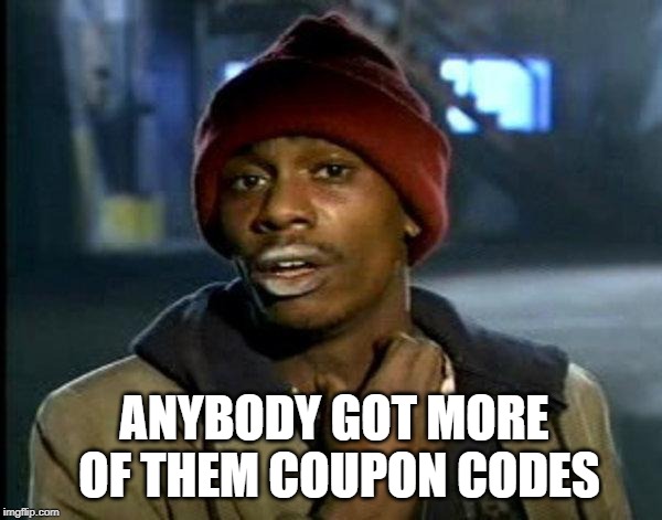dave chappelle | ANYBODY GOT MORE OF THEM COUPON CODES | image tagged in dave chappelle | made w/ Imgflip meme maker