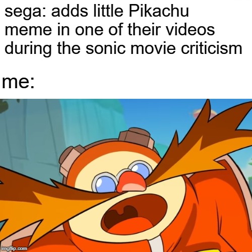 Should i be happy or not? | sega: adds little Pikachu meme in one of their videos during the sonic movie criticism; me: | image tagged in memes,eggs,reference | made w/ Imgflip meme maker