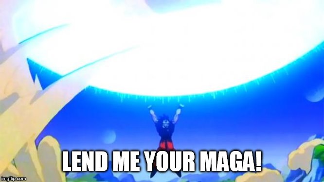maga bomb | LEND ME YOUR MAGA! | image tagged in spirit bomb | made w/ Imgflip meme maker