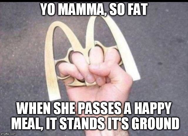 self mc defense | YO MAMMA, SO FAT; WHEN SHE PASSES A HAPPY MEAL, IT STANDS IT'S GROUND | image tagged in detroit happy meal | made w/ Imgflip meme maker