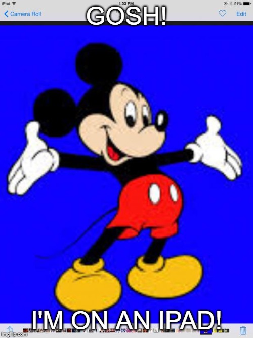 Mickey mouse | GOSH! I'M ON AN IPAD! | image tagged in mickey mouse | made w/ Imgflip meme maker