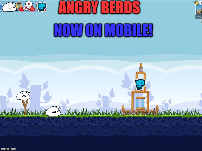 Angry Berds | ANGRY BERDS; NOW ON MOBILE! | image tagged in fun,berd,gaming,angry birds,pewdiepie,theodd1sout | made w/ Imgflip meme maker