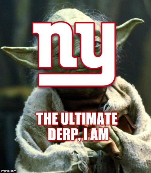 The New York Football Giants in a Nutshell | THE ULTIMATE DERP, I AM | image tagged in memes,star wars yoda,nfl,new york giants | made w/ Imgflip meme maker
