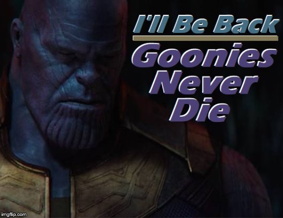 Thanos Goonies | image tagged in avengers endgame | made w/ Imgflip meme maker