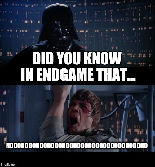 Star Wars No | DID YOU KNOW IN ENDGAME THAT... NOOOOOOOOOOOOOOOOOOOOOOOOOOOOOOOOOOOOO | image tagged in memes,star wars no | made w/ Imgflip meme maker