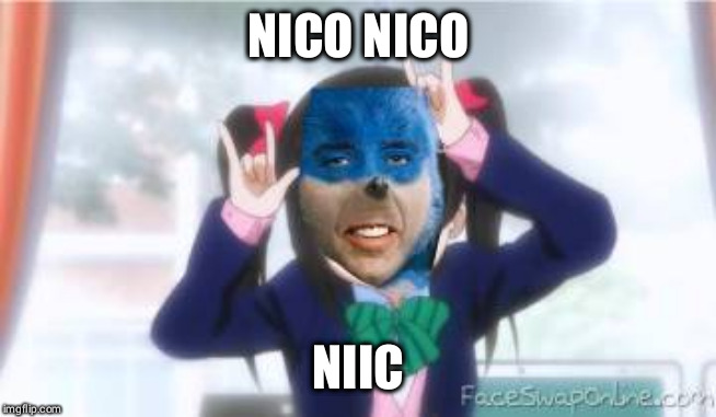 NICO NICO; NIIC | made w/ Imgflip meme maker