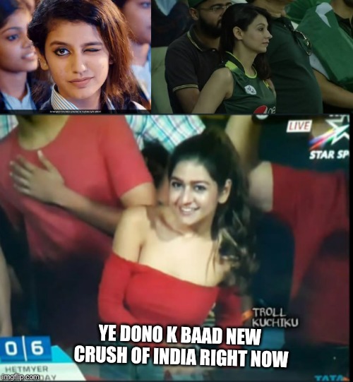 YE DONO K BAAD NEW CRUSH OF INDIA RIGHT NOW | image tagged in memes | made w/ Imgflip meme maker