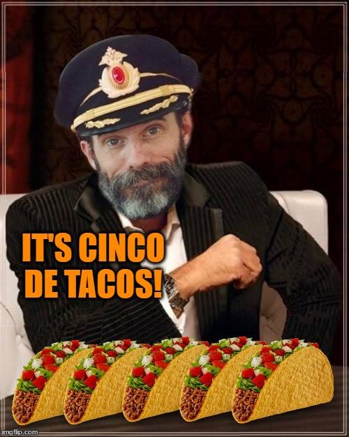 image tagged in the most interesting man in the world,captain obvious,tacos,cinco de mayo,hot sauce | made w/ Imgflip meme maker